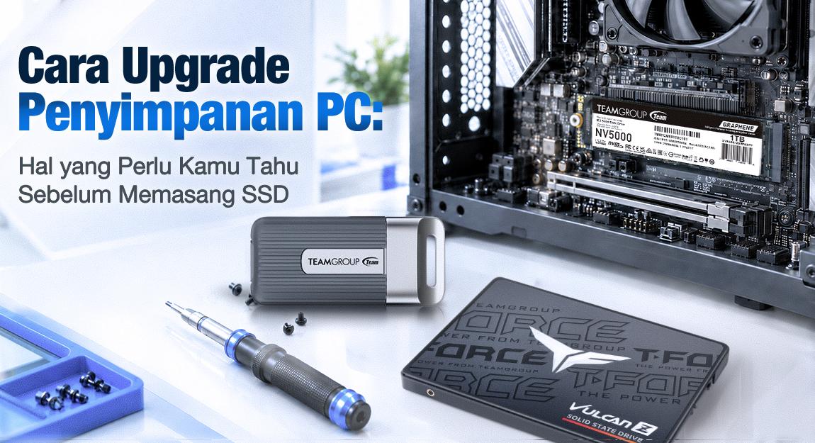 Cara Upgrade Penyimpanan PC: Hal yang Perlu Kamu Tahu Sebelum Memasang SSD