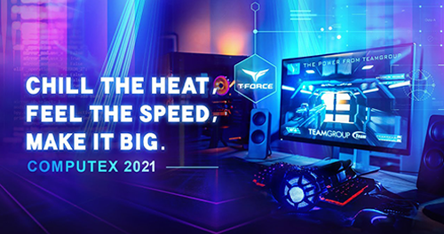 Computex 2021 - CHILL THE HEAT, FEEL THE SPEED, MAKE IT BIG