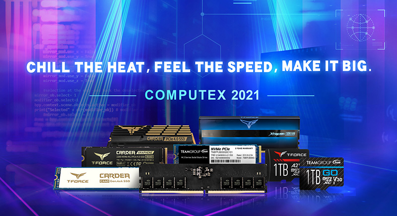 Компания TEAMGROUP представляет на тайбэйской экспо Computex 2021 комплексное решение по обеспечению целостного хранения данных. Chill the heat, Feel the speed, Make it big.